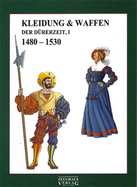 Kleidung & Waffen der Dürerzeit, 1480-1530 - Band I